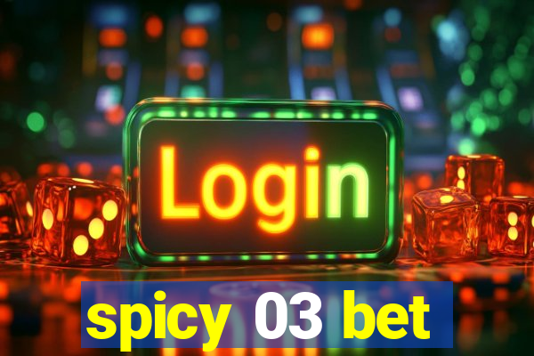 spicy 03 bet